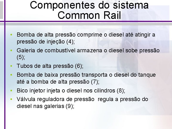 Componentes do sistema Common Rail • Bomba de alta pressão comprime o diesel até