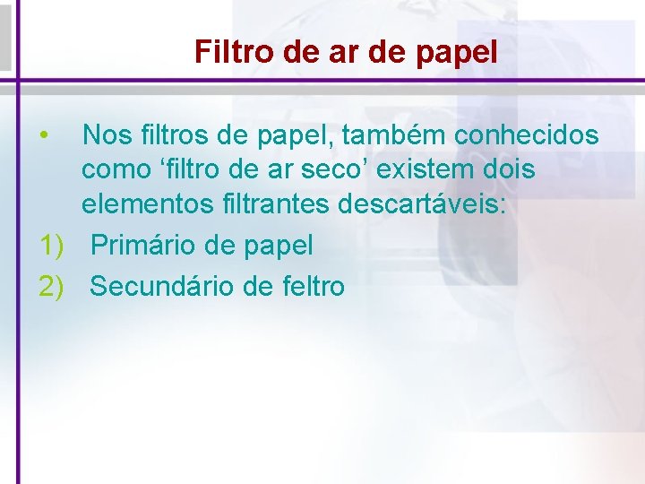 Filtro de ar de papel • Nos filtros de papel, também conhecidos como ‘filtro