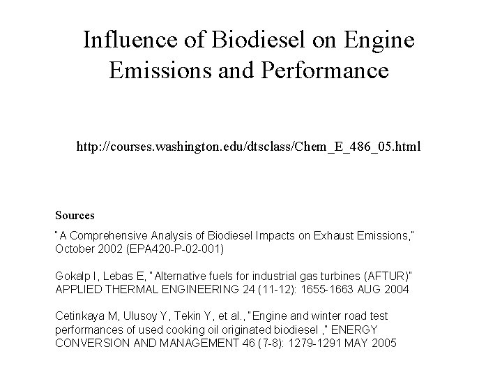 Influence of Biodiesel on Engine Emissions and Performance http: //courses. washington. edu/dtsclass/Chem_E_486_05. html Sources