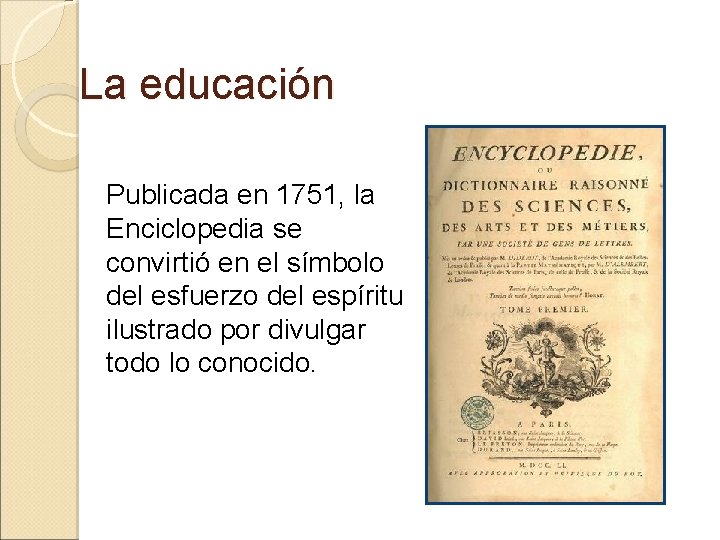 La educación Publicada en 1751, la Enciclopedia se convirtió en el símbolo del esfuerzo