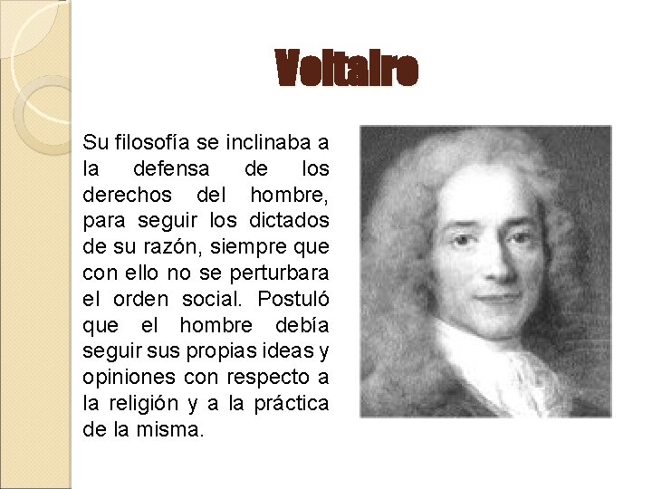 Voltaire Su filosofía se inclinaba a la defensa de los derechos del hombre, para