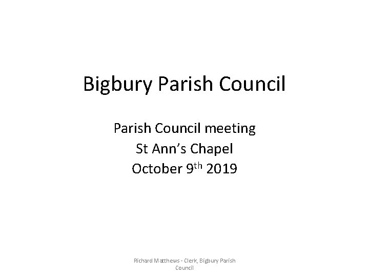 Bigbury Parish Council meeting St Ann’s Chapel October 9 th 2019 Richard Matthews -