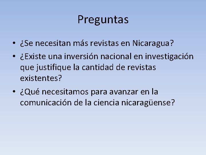 Preguntas • ¿Se necesitan más revistas en Nicaragua? • ¿Existe una inversión nacional en