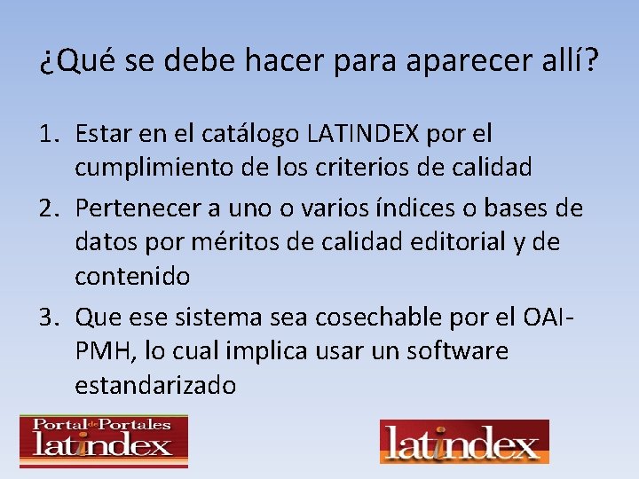 ¿Qué se debe hacer para aparecer allí? 1. Estar en el catálogo LATINDEX por