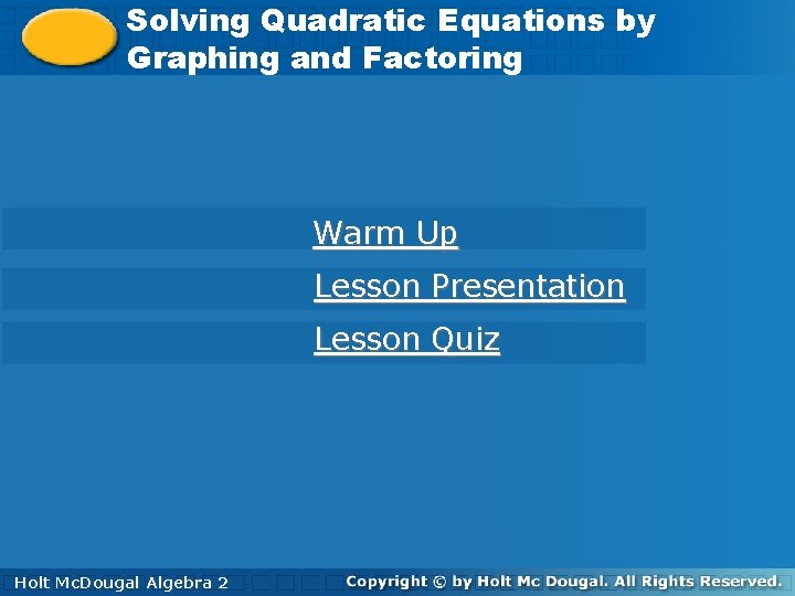 Solving Quadratic Equations by by Graphing and Factoring Warm Up Lesson Presentation Lesson Quiz