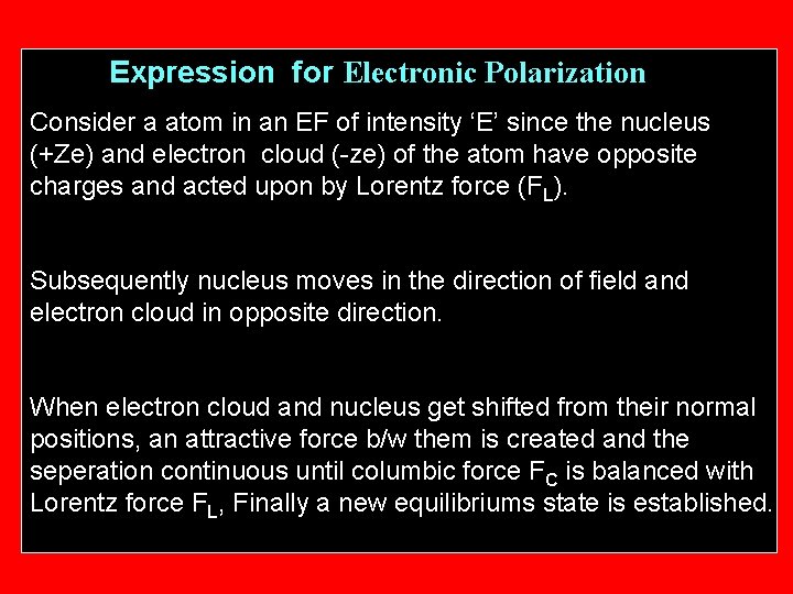 Expression for Electronic Polarization Consider a atom in an EF of intensity ‘E’ since