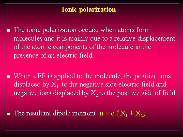 Ionic polarization n The ionic polarization occurs, when atoms form molecules and it is
