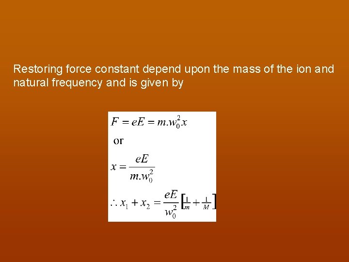 Restoring force constant depend upon the mass of the ion and natural frequency and