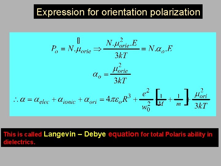 Expression for orientation polarization This is called Langevin dielectrics. – Debye equation for total