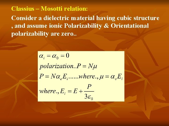 Classius – Mosotti relation: Consider a dielectric material having cubic structure , and assume