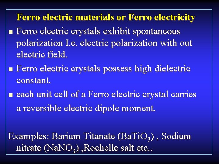 n n n Ferro electric materials or Ferro electricity Ferro electric crystals exhibit spontaneous