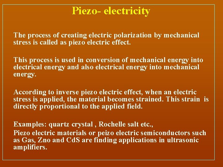 Piezo- electricity The process of creating electric polarization by mechanical stress is called as