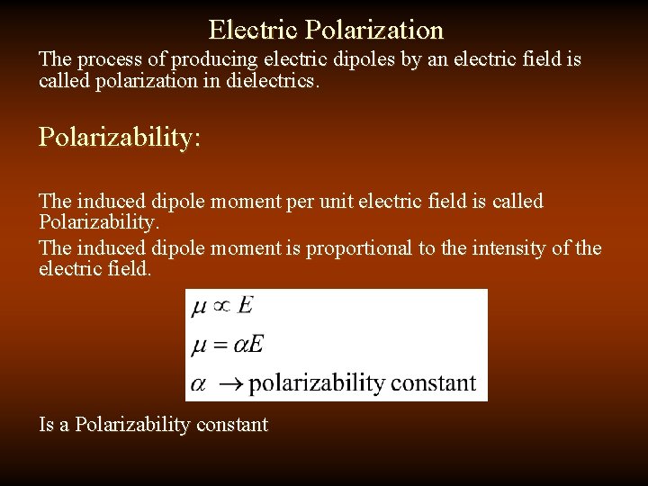 Electric Polarization The process of producing electric dipoles by an electric field is called