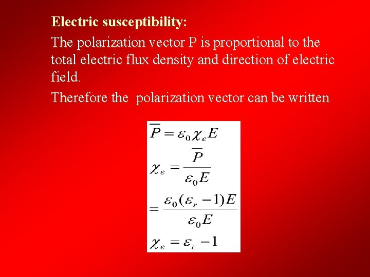 Electric susceptibility: The polarization vector P is proportional to the total electric flux density