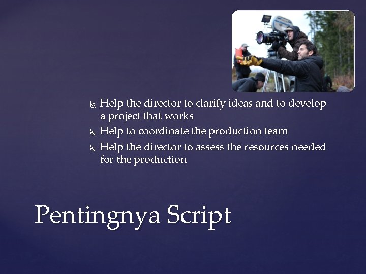  Help the director to clarify ideas and to develop a project that works