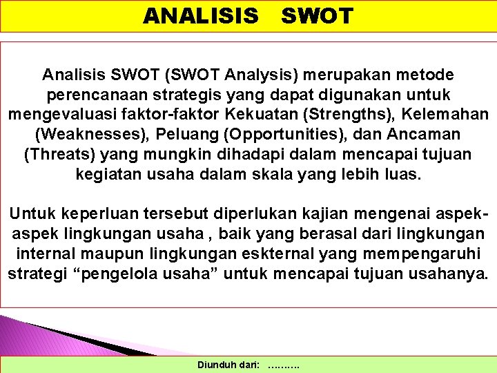 ANALISIS SWOT Analisis SWOT (SWOT Analysis) merupakan metode perencanaan strategis yang dapat digunakan untuk