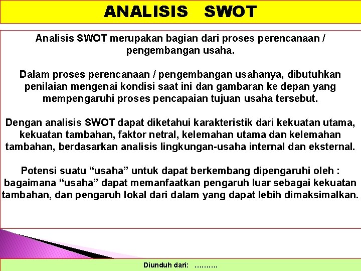 ANALISIS SWOT Analisis SWOT merupakan bagian dari proses perencanaan / pengembangan usaha. Dalam proses