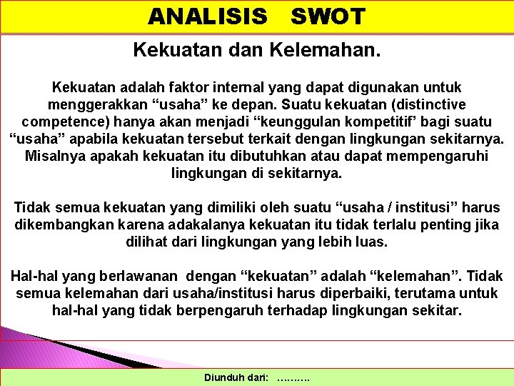 ANALISIS SWOT Kekuatan dan Kelemahan. Kekuatan adalah faktor internal yang dapat digunakan untuk menggerakkan