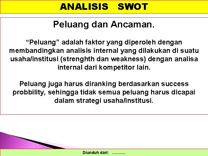 ANALISIS SWOT Peluang dan Ancaman. “Peluang” adalah faktor yang diperoleh dengan membandingkan analisis internal