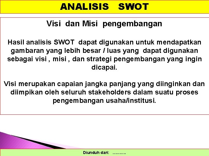 ANALISIS SWOT Visi dan Misi pengembangan Hasil analisis SWOT dapat digunakan untuk mendapatkan gambaran
