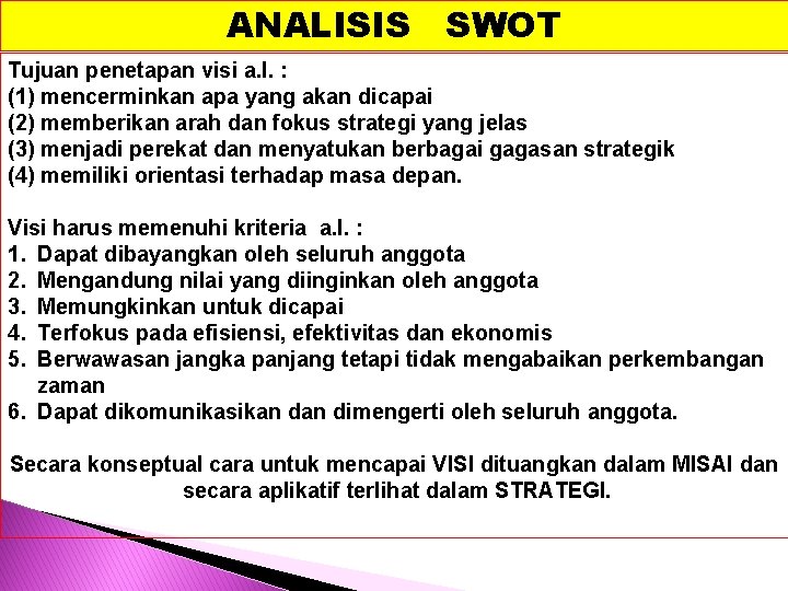 ANALISIS SWOT Tujuan penetapan visi a. l. : (1) mencerminkan apa yang akan dicapai