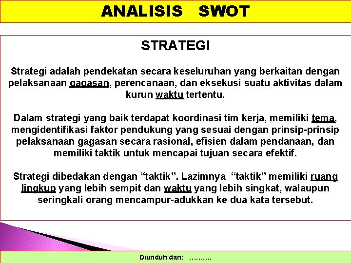 ANALISIS SWOT STRATEGI Strategi adalah pendekatan secara keseluruhan yang berkaitan dengan pelaksanaan gagasan, perencanaan,