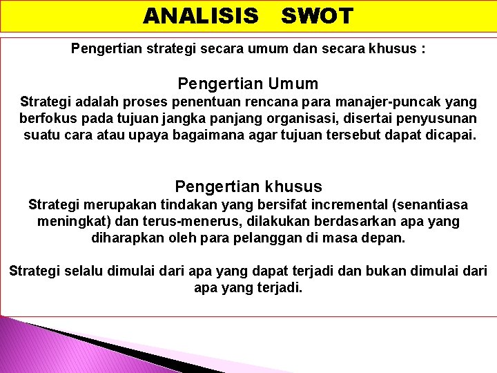 ANALISIS SWOT Pengertian strategi secara umum dan secara khusus : Pengertian Umum Strategi adalah