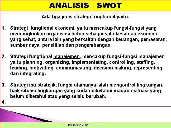 ANALISIS SWOT Ada tiga jenis strategi fungtional yaitu: 1. Strategi fungtional ekonomi, yaitu mencakup
