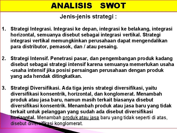 ANALISIS SWOT Jenis-jenis strategi : 1. Strategi Integrasi ke depan, integrasi ke belakang, integrasi