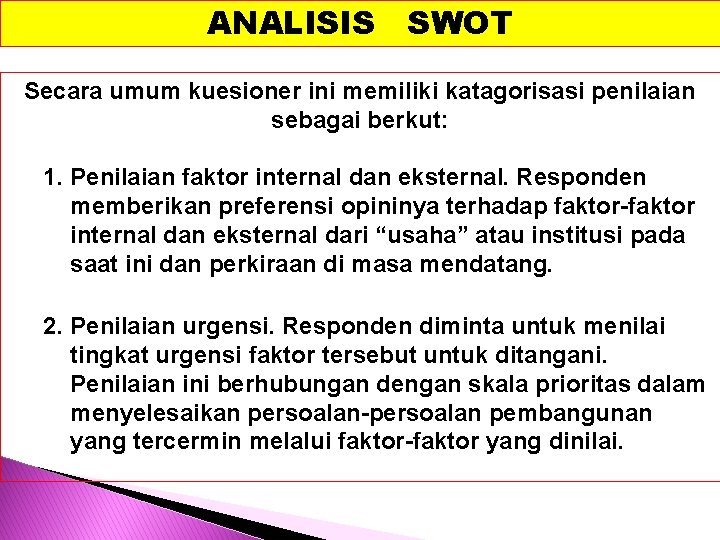 ANALISIS SWOT Secara umum kuesioner ini memiliki katagorisasi penilaian sebagai berkut: 1. Penilaian faktor