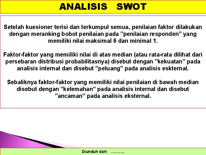 ANALISIS SWOT Setelah kuesioner terisi dan terkumpul semua, penilaian faktor dilakukan dengan meranking bobot