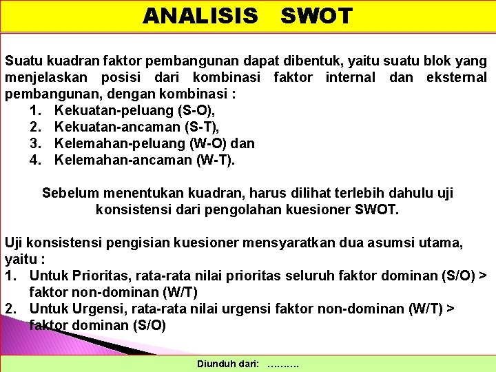 ANALISIS SWOT Suatu kuadran faktor pembangunan dapat dibentuk, yaitu suatu blok yang menjelaskan posisi