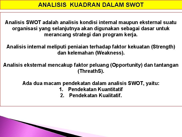 ANALISIS KUADRAN DALAM SWOT Analisis SWOT adalah analisis kondisi internal maupun eksternal suatu organisasi