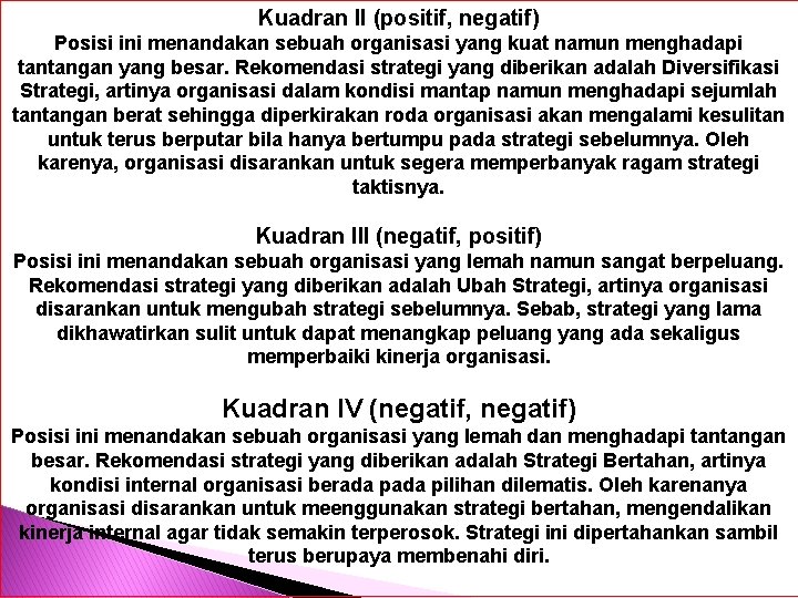 Kuadran II (positif, negatif) Posisi ini menandakan sebuah organisasi yang kuat namun menghadapi tantangan