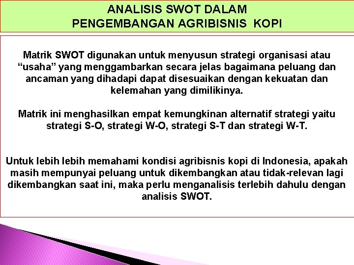 ANALISIS SWOT DALAM PENGEMBANGAN AGRIBISNIS KOPI Matrik SWOT digunakan untuk menyusun strategi organisasi atau