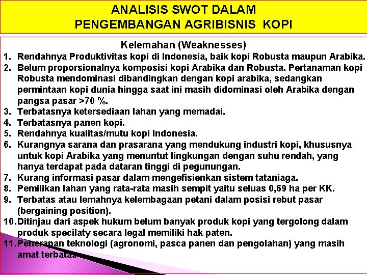 ANALISIS SWOT DALAM PENGEMBANGAN AGRIBISNIS KOPI Kelemahan (Weaknesses) 1. Rendahnya Produktivitas kopi di Indonesia,
