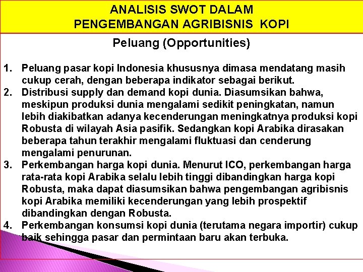 ANALISIS SWOT DALAM PENGEMBANGAN AGRIBISNIS KOPI Peluang (Opportunities) 1. Peluang pasar kopi Indonesia khususnya