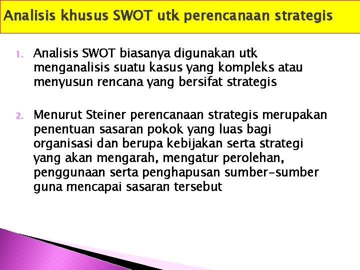 Analisis khusus SWOT utk perencanaan strategis 1. Analisis SWOT biasanya digunakan utk menganalisis suatu