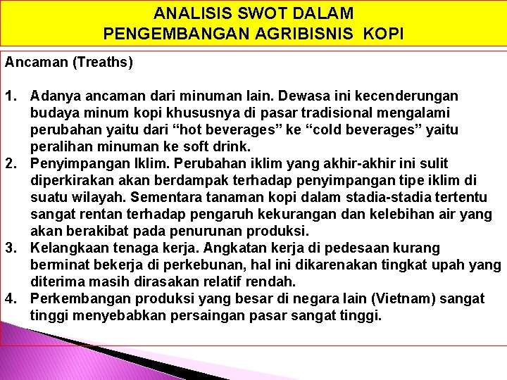 ANALISIS SWOT DALAM PENGEMBANGAN AGRIBISNIS KOPI Ancaman (Treaths) 1. Adanya ancaman dari minuman lain.