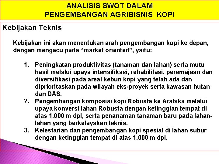 ANALISIS SWOT DALAM PENGEMBANGAN AGRIBISNIS KOPI Kebijakan Teknis Kebijakan ini akan menentukan arah pengembangan