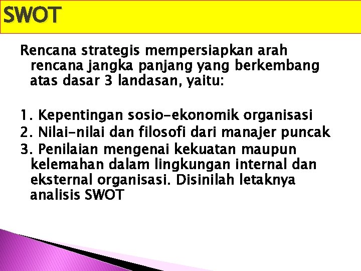 SWOT Rencana strategis mempersiapkan arah rencana jangka panjang yang berkembang atas dasar 3 landasan,