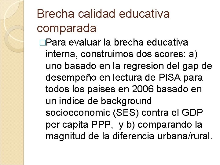 Brecha calidad educativa comparada �Para evaluar la brecha educativa interna, construimos dos scores: a)