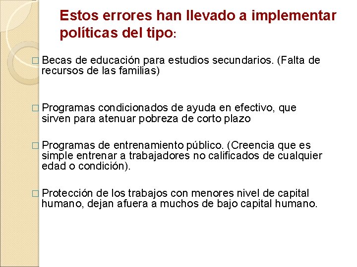 Estos errores han llevado a implementar políticas del tipo: � Becas de educación para