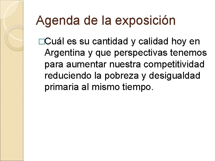 Agenda de la exposición �Cuál es su cantidad y calidad hoy en Argentina y