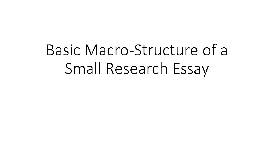 Basic Macro-Structure of a Small Research Essay 