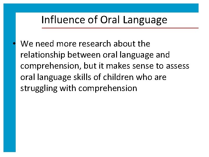 Influence of Oral Language • We need more research about the relationship between oral