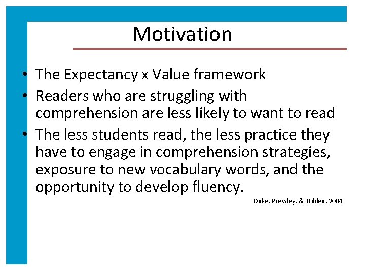 Motivation • The Expectancy x Value framework • Readers who are struggling with comprehension