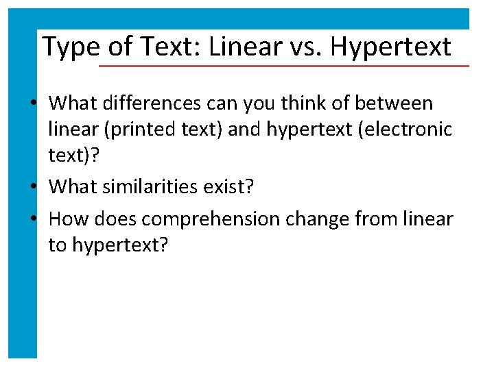 Type of Text: Linear vs. Hypertext • What differences can you think of between