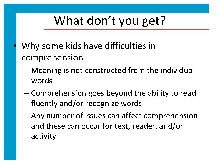 What don’t you get? • Why some kids have difficulties in comprehension – Meaning