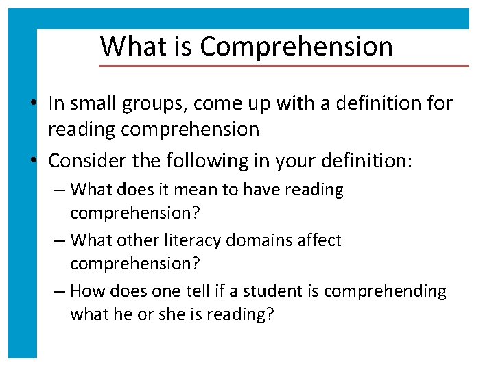 What is Comprehension • In small groups, come up with a definition for reading